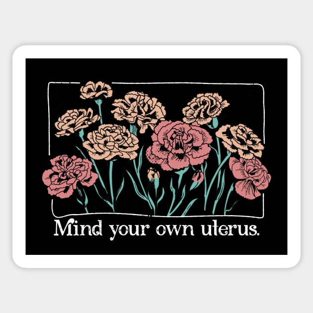 Mind Your Own Uterus // Vintage Carnation Flowers Feminist Sticker by SLAG_Creative